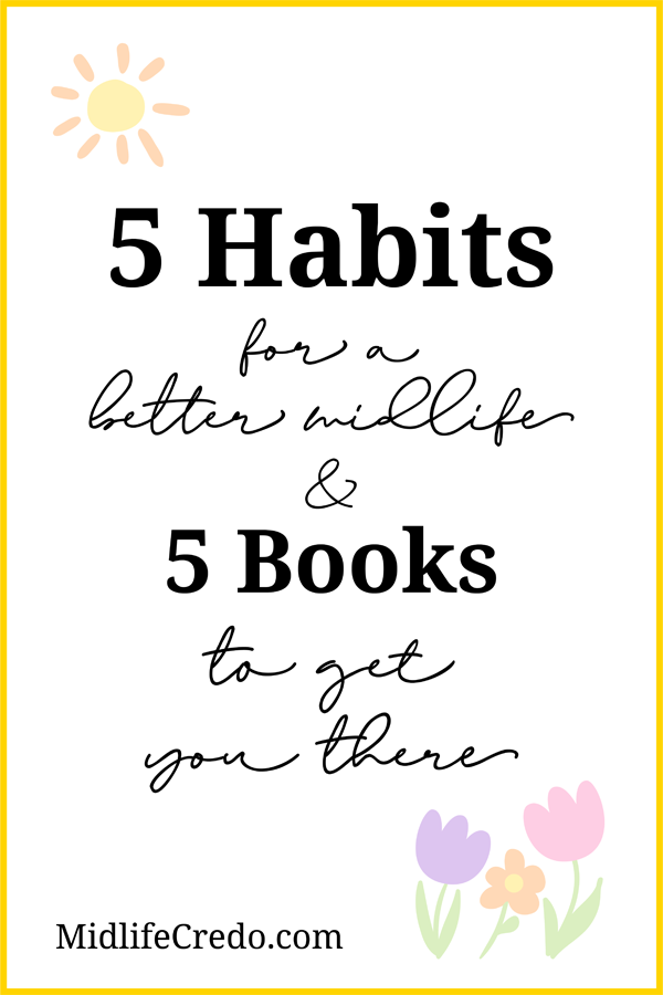 5 Habits for a Better Midlife and 5 Books to Get You There Pinterest Image 1